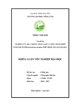 Luận văn nghiên cứu quy trình phân lập và nhân sinh khối nấm lim xanh ganoderma lucidum thu thập tại thanh hóa
