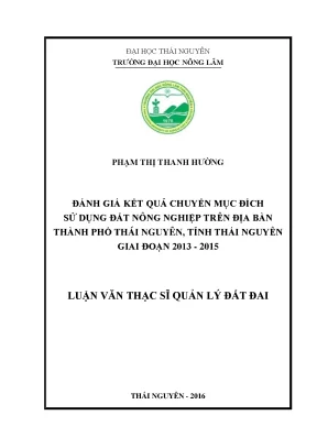 Luận văn thạc sĩ đánh giá kết quả chuyển mục đích sử dụng đất nông nghiệp trên địa bàn thành phố thái nguyên tỉnh thái nguyên giai đoạn 2013 2015