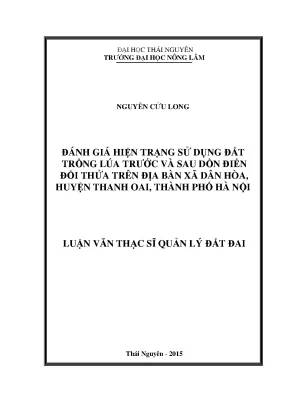Luận văn thạc sĩ đánh giá hiện trạng sử dụng đất trồng lúa trước và sau dồn điền đổi thửa trên địa bàn xã dân hòa huyện thanh oai thành phố hà nội