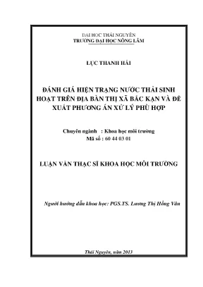 Luận văn thạc sĩ đánh giá hiện trạng nước thải sinh hoạt trên địa bàn thị xã bắc kạn và đề xuất phương án xử lý phù hợp