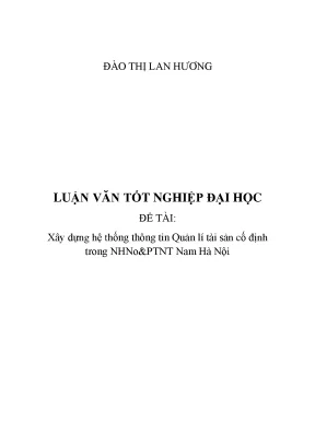 Luận văn thạc sĩ xây dựng hệ thống thông tin quản lí tài sản cố định trong ngân hàng nông nghiệp và phát triển nông thôn nam hà nội