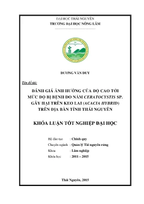 Luận văn thạc sĩ đánh giá ảnh hưởng của độ cao tới mức độ bị bệnh do nấm ceratocystis sp gây hại trên keo lai acacia hybrid trên địa bàn tỉnh thái nguyên