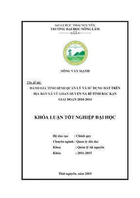 Luận văn thạc sĩ đánh giá tình hình quản lý và sử dụng đất trên địa bàn xã vũ loan huyện na rì tỉnh bắc kạn giai đoạn 2010 2014