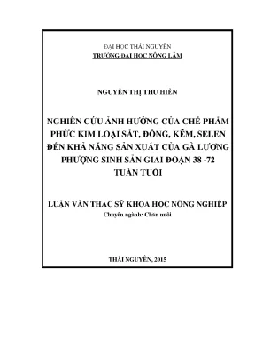 Luận văn thạc sĩ nghiên cứu ảnh hưởng của chế phẩm phức kim loại sắt đồng kẽm selen đến khả năng sản xuất của gà lương phượng sinh sản giai đoạn 38 72 tuần tuổi