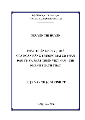 Luận văn thạc sĩ phát triển dịch vụ thẻ của ngân hàng tmcp đầu tư và phát triển việt nam chi nhánh thạch thất