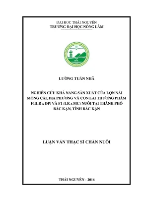 Luận văn thạc sĩ nghiên cứu khả năng sản xuất của lợn nái móng cái địa phương và con lai thương phẩm f1lr x đp và f1lr x mc nuôi tại thành phố bắc kạn tỉnh bắc kạn