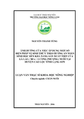 Luận văn thạc sĩ ảnh hưởng của việc áp dụng một số biện pháp vệ sinh thú y theo hướng an toàn sinh học đến khả năng sản xuất thịt của gà lai ♂ri x ♀lương phượng nuôi tại huyện cao lộc tỉnh lạng sơn