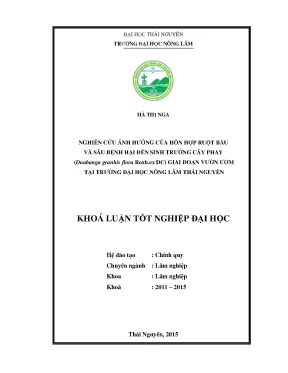 Luận văn thạc sĩ nghiên cứu ảnh hưởng của hỗn hợp ruột bầu và sâu bệnh hại đến sinh trưởng của loài cây phay duabanga granhis flora roxb ex dc giai đoạn vườn ươm