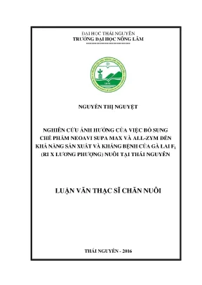 Luận văn thạc sĩ nghiên cứu ảnh hưởng của việc bổ sung chế phẩm neoavi supa max và all zym đến khả năng sản xuất và kháng bệnh của gà lai f ri x lương phượng nuôi tại thái nguyên
