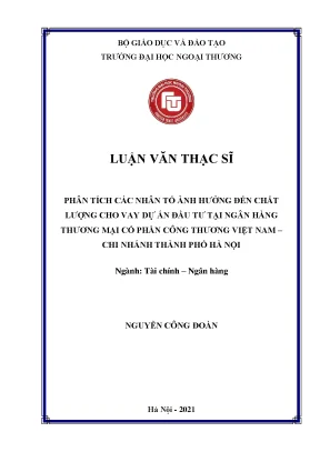Luận văn thạc sĩ tài chính ngân hàng phân tích các nhân tố ảnh hưởng đến chất lượng cho vay dự án đầu tư tại ngân hàng thương mại cổ phần công thương việt nam chi nhánh thành phố