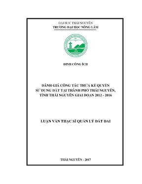 Luận văn thạc sĩ đánh giá công tác thừa kế quyền sử dụng đất trên địa bàn thành phố thái nguyên giai đoạn 2012 2016