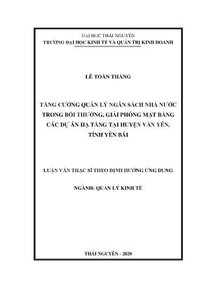 Luận văn thạc sĩ tăng cường quản lý ngân sách nhà nước trong bồi thường giải phóng mặt bằng các dự án hạ tầng tại huyện văn yên tỉnh yên bái