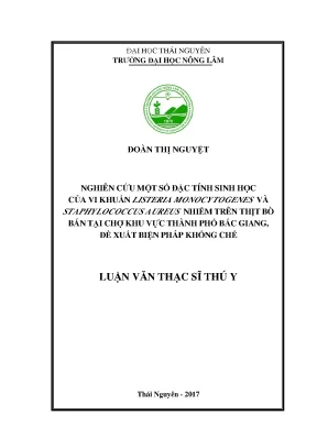 Luận văn thạc sĩ nghiên cứu một số đặc tính sinh học của vi khuẩn listeria monocytogenes và staphylococcus aureus nhiễm trên thịt bò bán tại chợ khu vực thành phố bắc giang đề xuất biện pháp khống chế