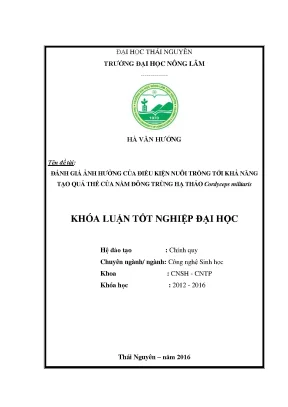 Luận văn thạc sĩ đánh giá ảnh hưởng của điều kiện nuôi trồng tới khả năng tạo quả thể của nấm đông trùng hạ thảo cordyceps militaris