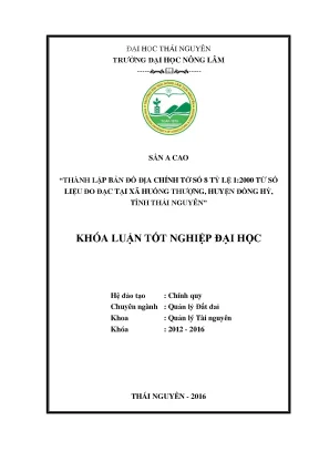 Luận văn thạc sĩ thành lập bản đồ địa chính tờ số 8 tỷ lệ 1 2000 từ số liệu đo đạc tại xã huống thượng huyện đồng hỷ tỉnh thái nguyên