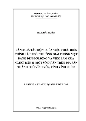 Luận văn thạc sĩ đánh giá tác động của việc thực hiện chính sách bồi thường giải phóng mặt bằng đến đời sống và việc làm của người dân ở một số dự án trên địa bàn thành phốvĩnh yên tỉnh vĩnh phúc