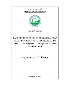 Luận văn thạc sĩ đánh giá thực trạng và đề xuất giải pháp phát triển rừng trồng sản xuất keo tai tượng acacia mangium tại huyện bạch thông tỉnh bắc kạn