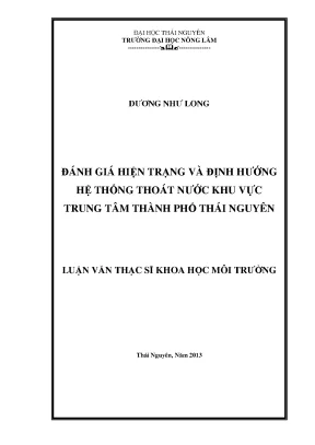 Luận văn thạc sĩ đánh giá hiện trạng và định hướng hệ thống thoát nước khu vực trung tâm thành phố thái nguyên