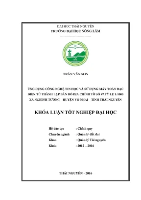 Luận văn thạc sĩ ứng dụng công nghệ tin học và sử dụng máy toàn đạc điện tử thành lập bản đồ địa chính tờ số 47 tỷ lệ 1 1000 xã nghinh tường huyện võ nhai