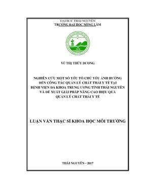 Luận văn thạc sĩ nghiên cứu một số yếu tố chủ yếu ảnh hưởng đến công tác quản lý chất thải y tế tại bệnh viện đa khoa trung ương tỉnh thái nguyên và đề xuất giải pháp nâng cao hiệu quả quản lý chất thải y tế