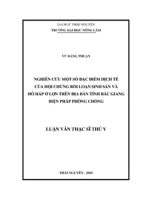 Luận văn thạc sĩ nghiên cứu một số đặc điểm dịch tễ của hội chứng rối loạn sinh sản và hô hấp ở lợn trên địa bàn tỉnh bắc giang biện pháp phòng chống
