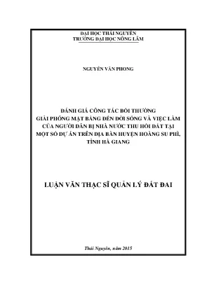 Luận văn thạc sĩ đánh giá công tác bồi thường giải phóng mặt bằng đến đời sống và việc làm của người dân khi bị nhà nước thu hồi đất tại một số dự án trên địa bàn huyện hoàng su phì tỉnh hà giang