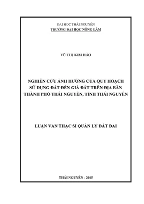 Luận văn thạc sĩ nghiên cứu ảnh hưởng của quy hoạch sử dụng đất đến giá đất trên địa bàn thành phố thái nguyên tỉnh thái nguyên