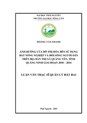 Luận văn thạc sĩ ảnh hưởng của đô thị hóa đến sử dụng đất nông nghiệp và đời sống người dân trên địa bàn thị xã quảng yên tỉnh quảng ninh giai đoạn 2010 2014