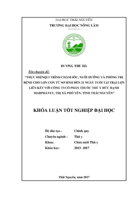 Luận văn thực hiện qui trình chăm sóc nuôi dưỡng và phòng trị bệnh cho lợn con từ sơ sinh đến 21 ngày tuổi tại trại lợn liên kết với công ty cổ phần thuốc thú y đức hạnh marphavet thị xã phổ yên