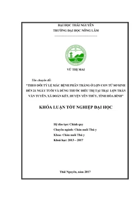 Luận văn theo dõi tỷ lệ mắc bệnh phân trắng ở lợn con từ sơ sinh đến 21 ngày tuổi và dùng thuốc điều trị tại trại lợn trần văn tuyên xã đoàn kết huyện yên thủy tỉnh hòa bình