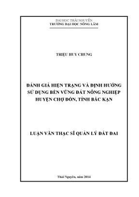 Luận văn thạc sĩ đánh giá hiện trạng và định hướng sử dụng bền vững đất nông nghiệp huyện chợ đồn tỉnh bắc kạn