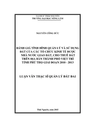 Luận văn thạc sĩ đánh giá tình hình quản lý và sử dụng đất của các tổ chức kinh tế được nhà nước giao đất cho thuê đất giai đoạn 2010 2013 trên địa bàn tp việt trì