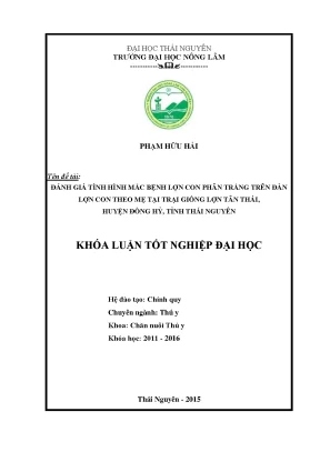 Luận văn thạc sĩ đánh giá tình hình mắc bệnh lợn con phân trắng trên đàn lợn con theo mẹ tại trại giống lợn tân thái huyện đồng hỷ tỉnh thái nguyên