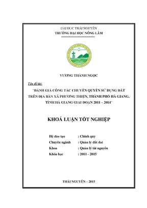 Luận văn thạc sĩ đánh giá công tác chuyển quyền sử dụng đất trên địa bàn xã phương thiện thành phố hà giang tỉnh hà giang giai đoạn 2011 2014