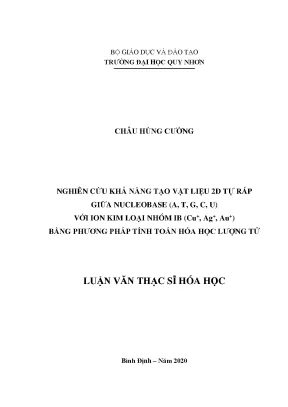 Luận văn thạc sĩ nghiên cứu về khả năng tạo vật liệu 2d tự ráp giữa nucleobase a t g c và u với ion kim loại nhóm ib cu ag au bằng phương pháp tính toán hóa học lượng tử