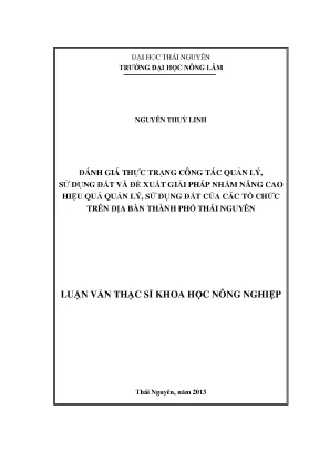 Luận văn thạc sĩ đánh giá thực trạng công tác quản lý sư dụng đất và đề xuất giải pháp nhằm nâng cao hiệu quả quản lý sử dụng đất của các tổ chức trên địa bàn tp thái nguyên