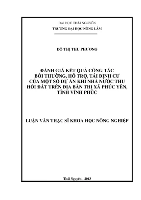Luận văn thạc sĩ đánh giá kết quả công tác bồi thường hỗ trợ tái định cư của một số dự án khi nhà nước thu hồi đất trên địa bàn thị xã phúc yên tỉnh vĩnh phúc