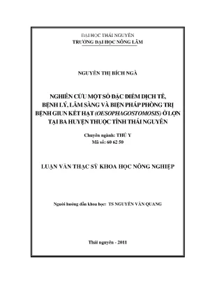 Luận văn thạc sĩ nghiên cứu đặc điểm dịch tễ bệnh lý lâm sàng và biện pháp phòng trị bệnh giun kết hạt oesophagostomosis ở lợn tại một số huyện thuộc tỉnh thái nguyên