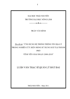 Luận văn thạc sĩ ứng dụng hệ thống thông tin địa lý trong nghiên cứu biến động sử dụng đất tại thành phố vĩnh yên giai đoạn 2000 2010