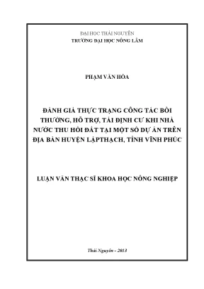 Luận văn thạc sĩ đánh giá thực trạng công tác bồi thường hỗ trợ tái định cư khi nhà nước thu hồi đất tại một số dự án trên địa bàn huyện lập thạch tỉnh vĩnh phúc