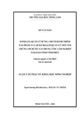 Luận văn thạc sĩ đánh giá quản lý rừng chuỗi hành trình sản phẩm và lập kế hoạch quản lý tiến tới chứng chỉ rừng tại trung tâm lâm nghiệp tam đảo tỉnh vĩnh phúc