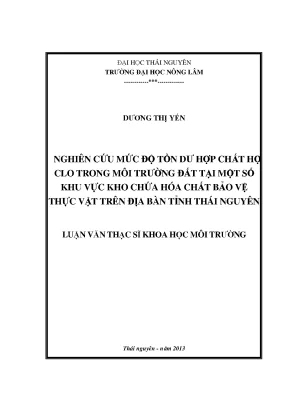 Luận văn thạc sĩ nghiên cứu mức độ tồn dư hợp chất học lo trong môi trường đất tại một số khu vực kho chứa hóa chất bảo vệ thực vật trên địa bàn tỉnh thái nguyên