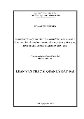 Luận văn thạc sĩ nghiên cứu một số yếu tố ảnh hưởng đến giá đất ở tại dự án xây dựng trung tâm huyện lỵ yên sơn tỉnh tuyên quang giai đoạn 2009 2012