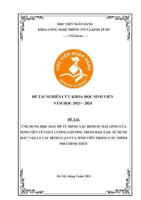 Đề tài nghiên cứu khoa học ứng dụng học máy để tự động xác định sự hài lòng của sinh viên về chất lượng chương trình đào tạo sử dụng đầu vào là các bình luận của sinh viên trong các nhóm phi chính thức