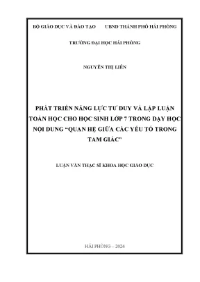 Luận văn thạc sĩ lý luận và phương pháp dạy học môn toán phát triển năng lực tư duy và lập luận toán học cho học sinh lớp 7 trong dạy học nội dung quan hệ giữa các yếu tố trong tam giác