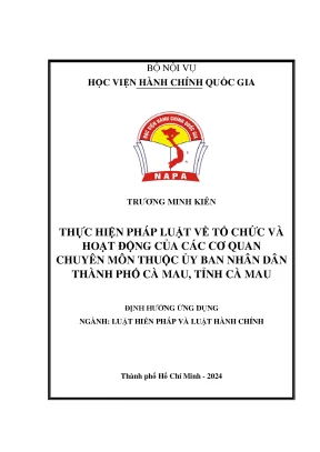Luận văn thạc sĩ luật hiến pháp và luật hành chính thực hiện pháp luật về tổ chức và hoạt động của các cơ quan chuyên môn thuộc ủy ban nhân dân thành phố cà mau tỉnh cà mau