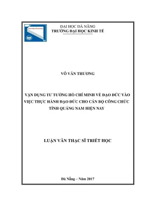 Vận dụng tư tưởng hồ chí minh về đạo đức vào việc thực hành đạo đức cho cán bộ công chức tỉnh quảng nam hiện nay