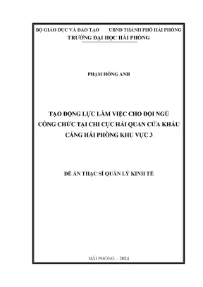 Luận văn thạc sĩ quản lý kinh tế tạo động lực làm việc cho đội ngũ công chức tại chi cục hải quan cửa khẩu cảng hải phòng khu vực 3