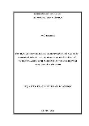 Dạy học kết hợp blended learning chủ đề xác suất thống kê lớp 11 theo hướng phát triển năng lực tự học của học sinh nghiên cứu trường hợp tại thpt chuyên bắc ninh