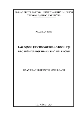 Luận văn thạc sĩ quản trị kinh doanh tạo động lực cho người lao động tại bảo hiểm xã hội thành phố hải phòng